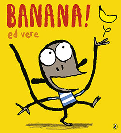 Banana! By Ed Vere