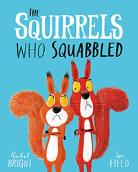 The Squirrels Who Squabbled by Rachel Bright