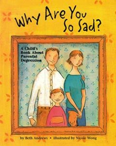Why Are You So Sad: A Child's Book About Parental Depression