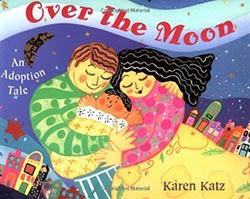 Over the Moon: An Adoption Tale