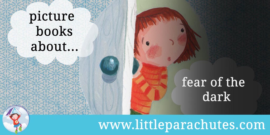 Picture books about Fear of The Dark from the Little Parachutes reviews library