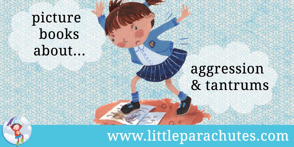 Picture books about Aggression & Tantrums from the Little Parachutes reviews library