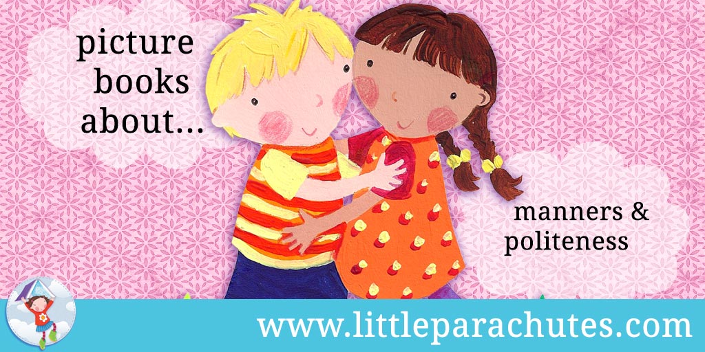 Picture books about Manners & Politeness from the Little Parachutes reviews library