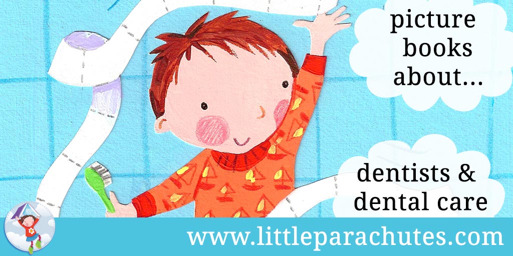 Picture books about Dentists & Dental Care from the Little Parachutes reviews library