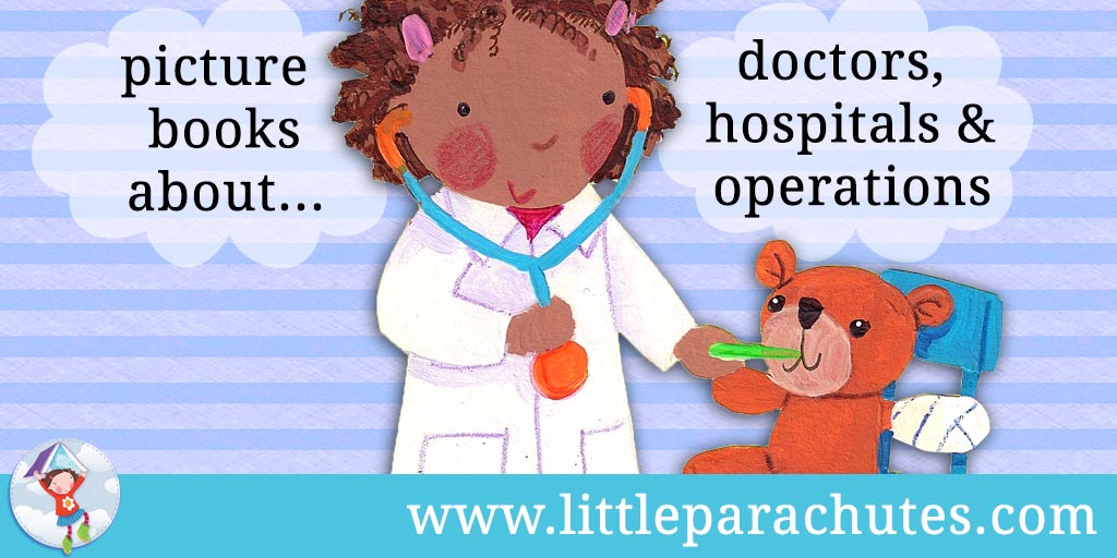 Picture books about Doctors, Hospitals & Operations from the Little Parachutes reviews library