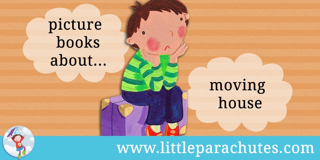 Picture books about Moving House from the Little Parachutes reviews library