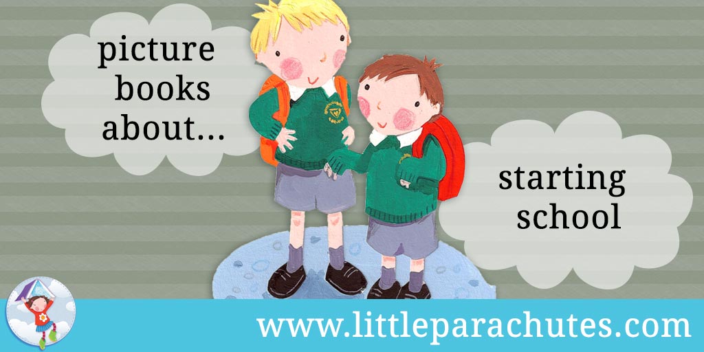 Picture books about Starting School from the Little Parachutes reviews library