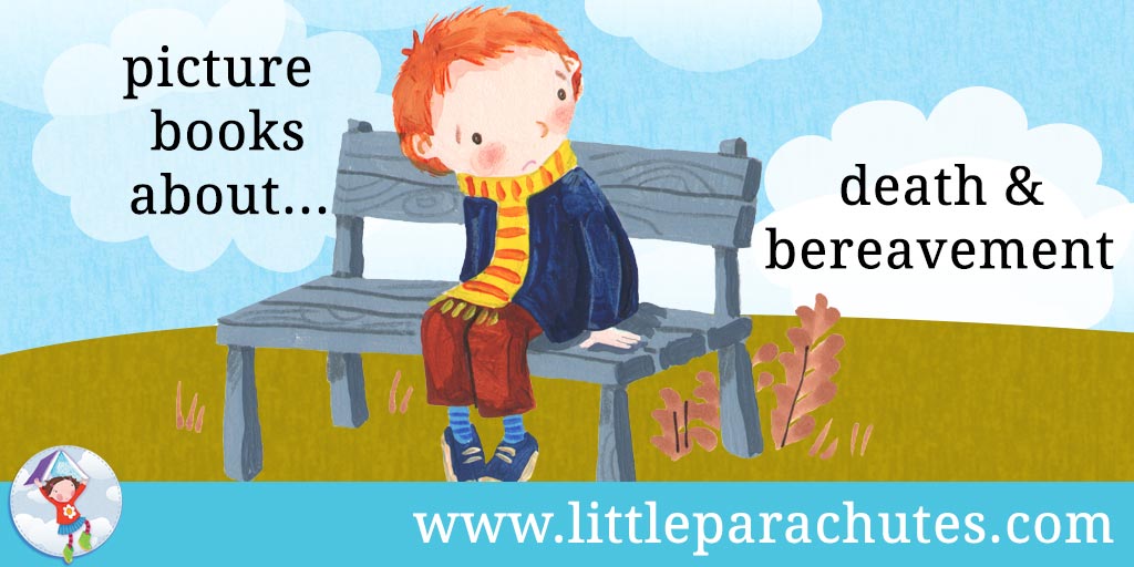 Picture books about Death & Bereavement from the Little Parachutes reviews library