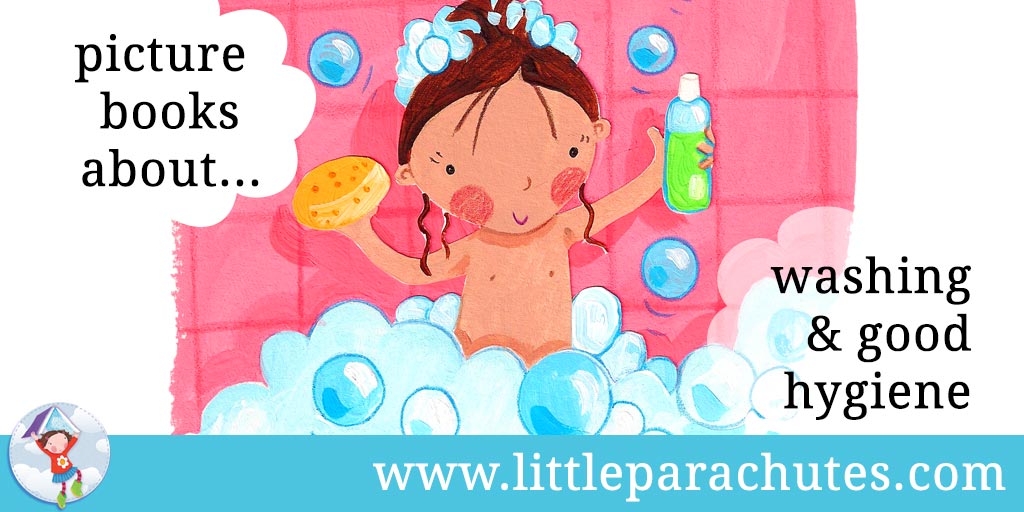 Picture books about Washing & Good Hygiene from the Little Parachutes reviews library