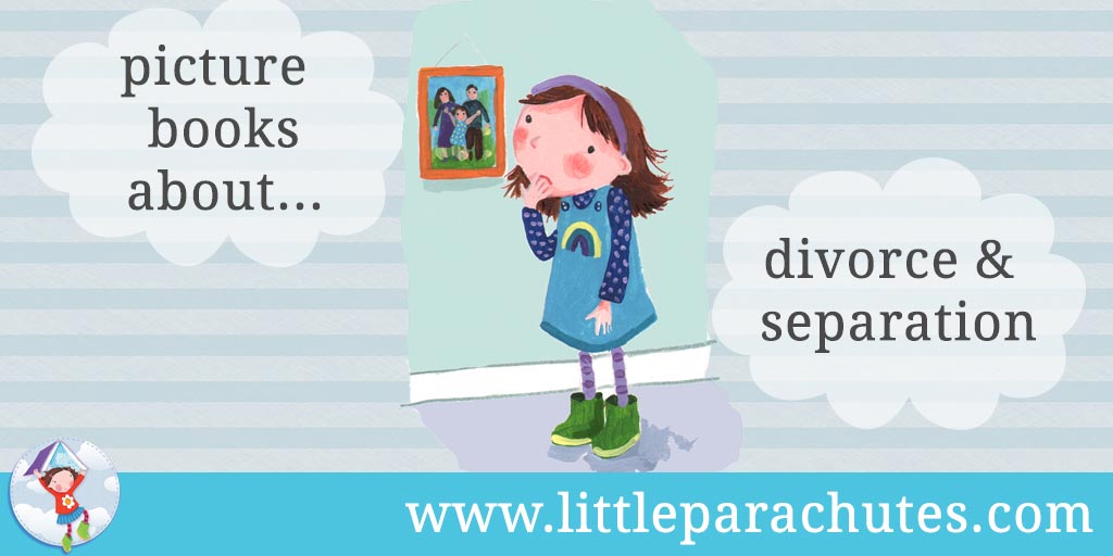 Picture books about Divorce / Separation from the Little Parachutes reviews library