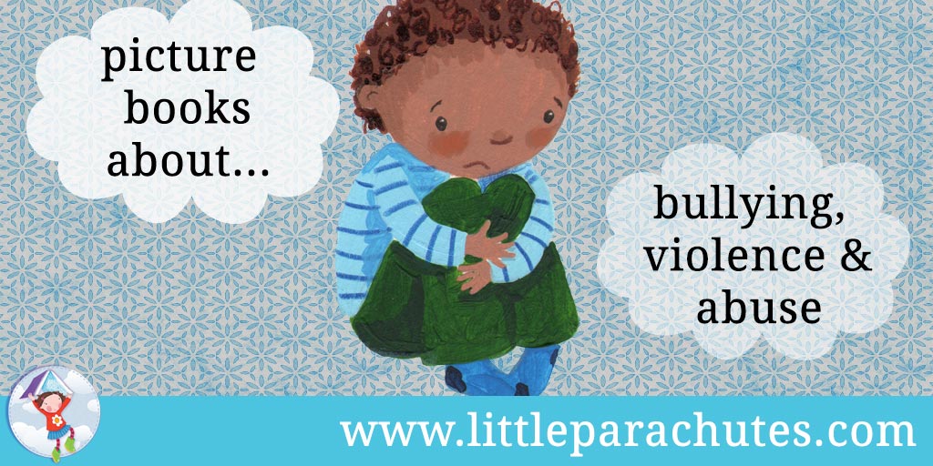 Picture books about Bullying, Violence & Abuse from the Little Parachutes reviews library