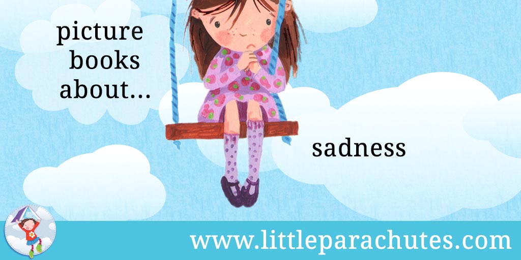 Picture books about Sadness from the Little Parachutes reviews library