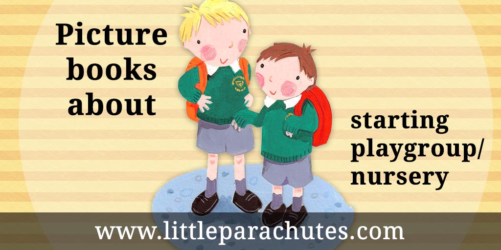 Picture books about Playgroup / Nursery from the Little Parachutes reviews library