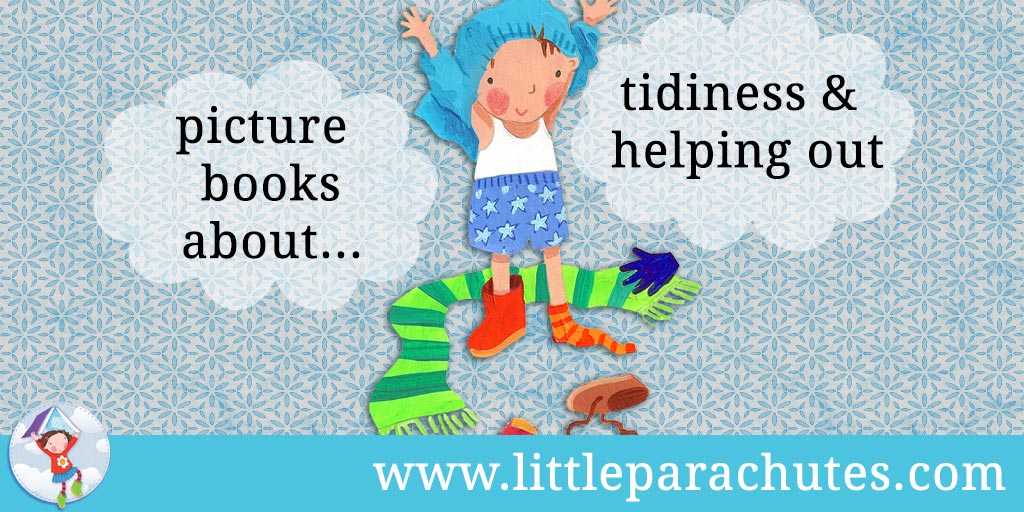 Picture books about Tidiness & Helping Out from the Little Parachutes reviews library