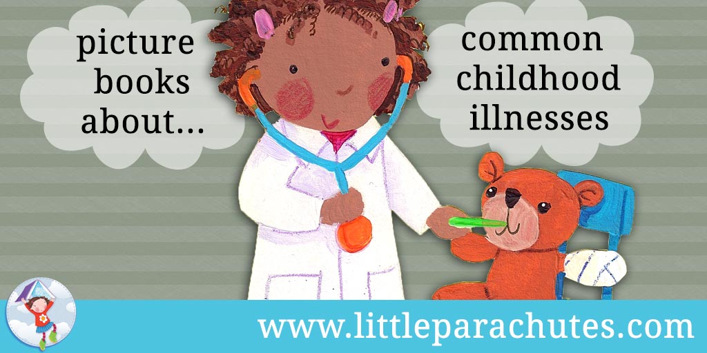 Picture books about Common Childhood Illnesses from the Little Parachutes reviews library