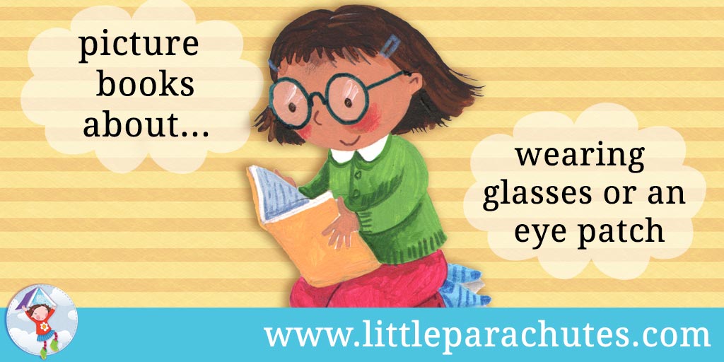 Picture books about Wearing Glasses / Eye patch from the Little Parachutes reviews library