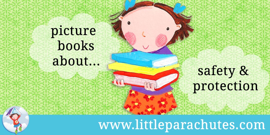 Picture books about Safety and Protection from the Little Parachutes reviews library