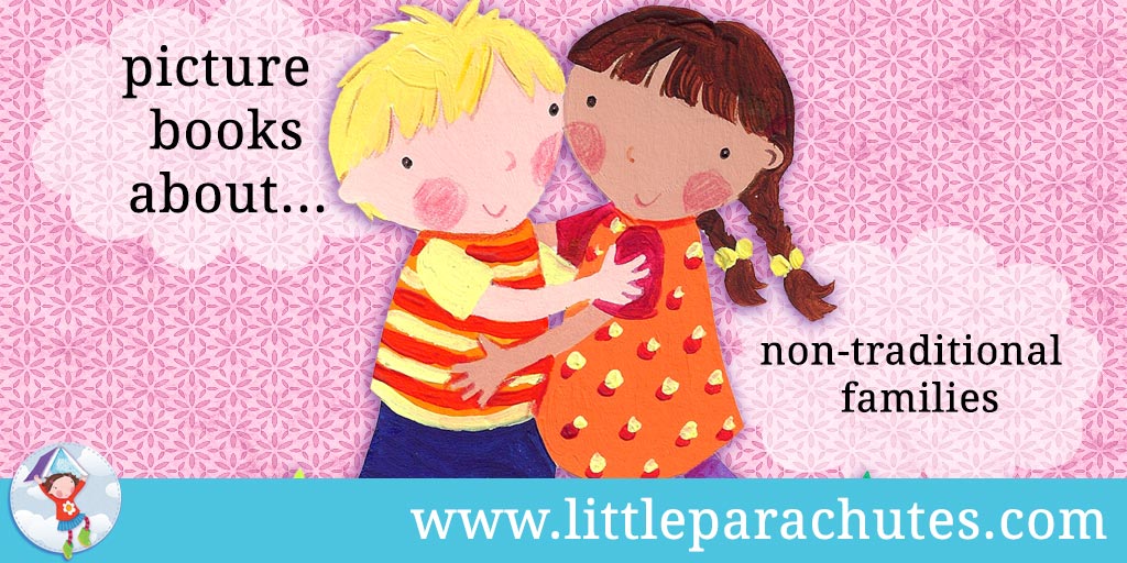 Picture books about Non-traditional Families from the Little Parachutes reviews library