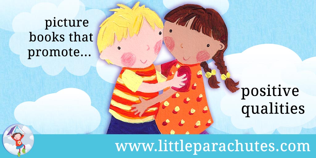 Picture books about Positive Qualities from the Little Parachutes reviews library